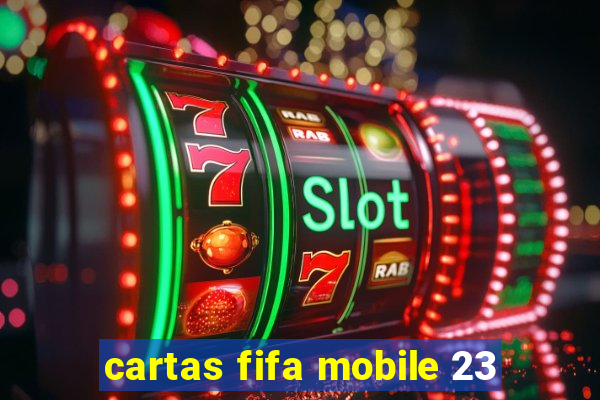 cartas fifa mobile 23